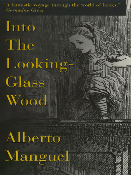 Title details for Into the Looking-Glass Wood by Alberto Manguel - Available
